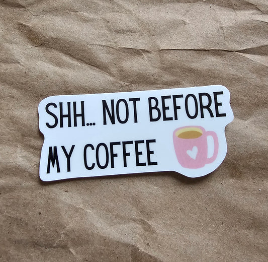 Shh... Not Before My Coffee Sticker